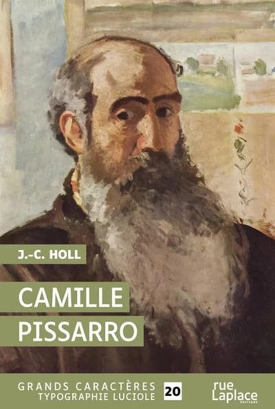 Camille Pissarro ; suivi du Catalogue des oeuvres importantes ([Éd. en] grands caractères, typographie luciole) J.-C. Holl