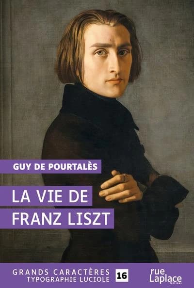 La vie de Franz Liszt ([Éd. en] grands caractères) Guy de Pourtalès