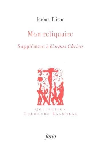 Mon reliquaire : supplément à "Corpus Christi"