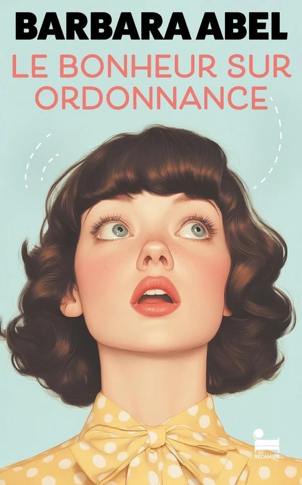 Le bonheur sur ordonnance : roman