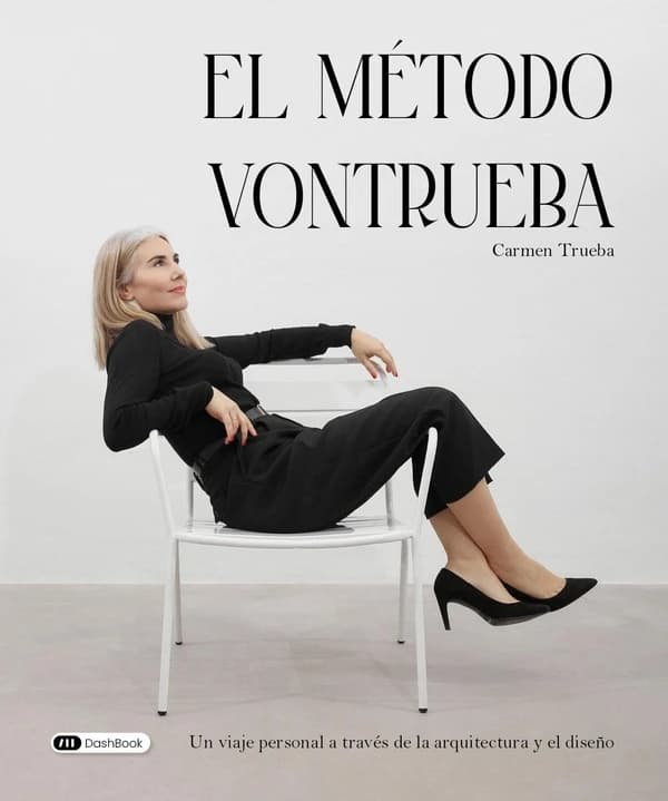 El método Vontrueba : un viaje personal a través de la arquitectura y el diseño