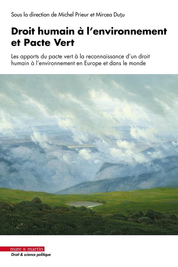 Droit humain à l'environnement et Pacte vert européen : les apports du pacte vert à la reconnaissance d'un droit humain à l'environnement en Europe et dans le monde