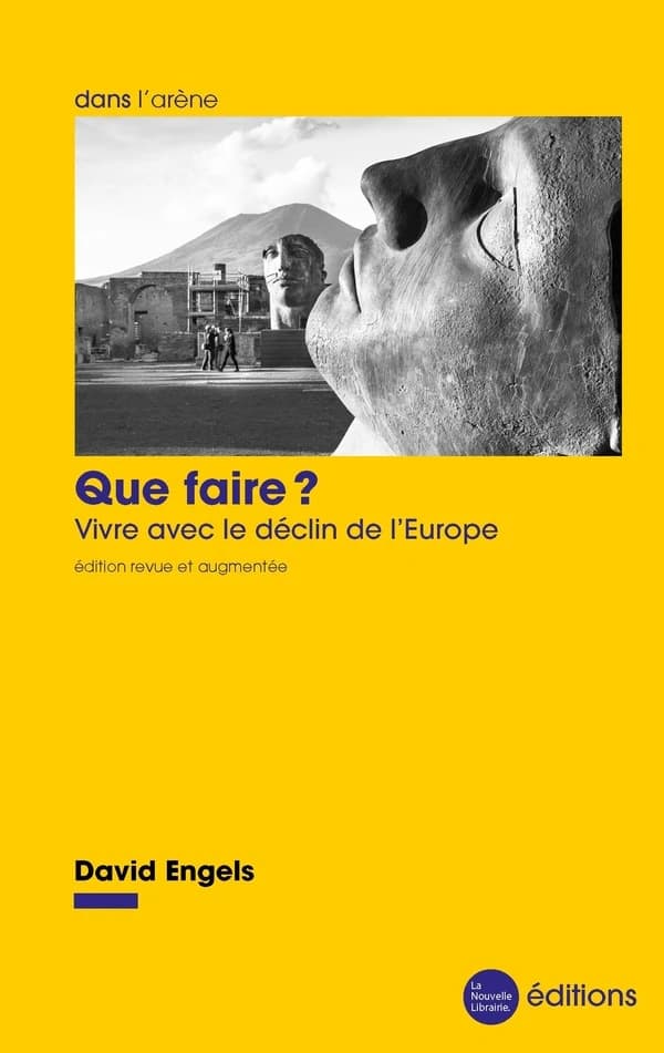 Que faire ? : vivre avec le déclin de l'Europe (Éd. revue et augmentée) David Engels