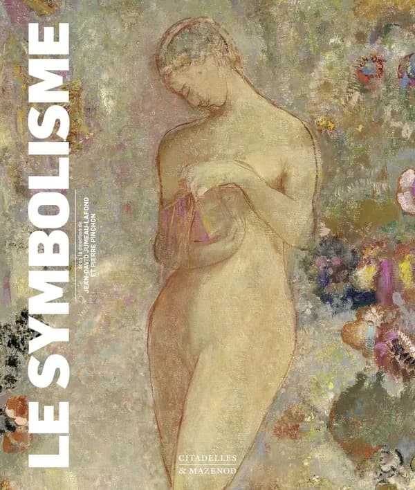 Le symbolisme : littérature, peinture, sculpture, arts graphiques et décoratifs, musique