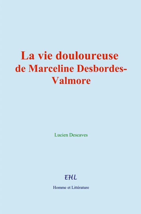 La vie douloureuse de Marceline Desbordes-Valmore