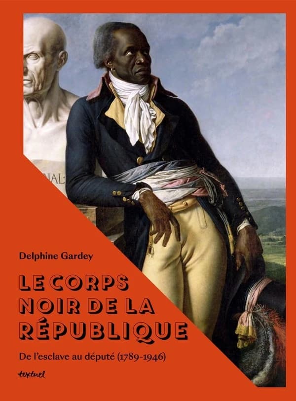 Le corps noir de la République : de l'esclave au député, 1789-1946