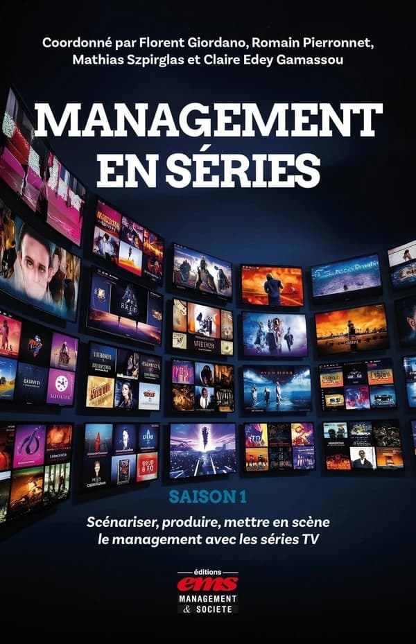 Scénariser, produire, mettre en scène le management avec les séries TV. Saison 1