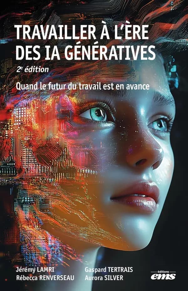 Travailler à l'ère des IA génératives (2e éd.) Jérémy Lamri, Rébecca Renverseau, Gaspard Tertrais et Aurora Silver
