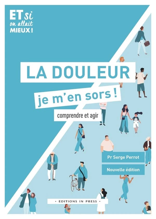 La douleur, je m'en sors : comprendre et agir (Nouvelle éd. augmentée et mise à jour) Pr Serge Perrot