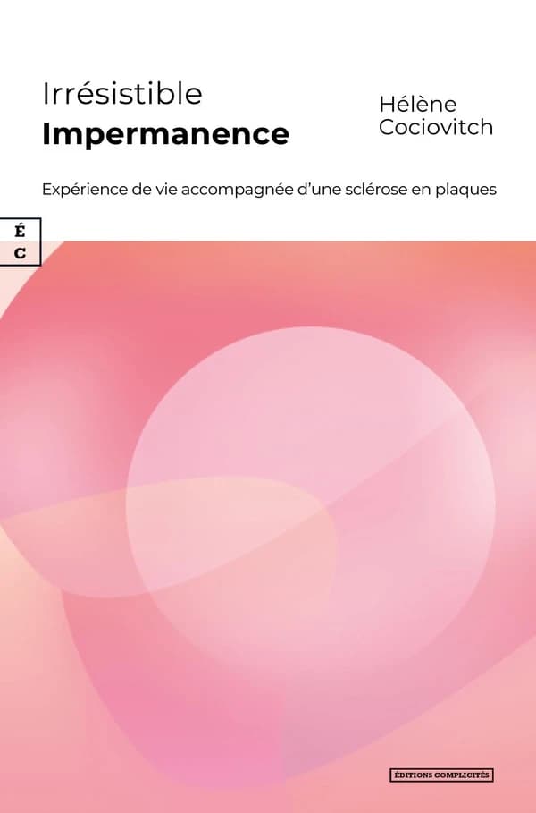 Irrésistible impermanence : expérience de vie accompagnée d'une sclérose en plaques