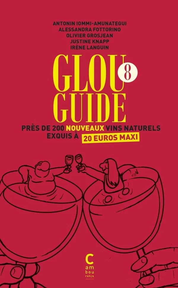Glou Guide. 8, Près de 200 nouveaux vins naturels exquis à 20 euros maxi