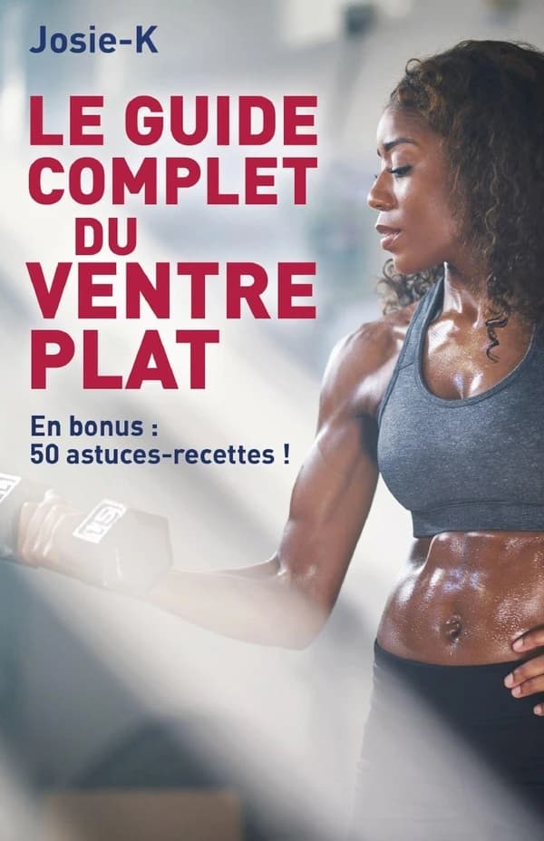 Le guide complet du ventre plat : en bonus 50 astuces-recettes