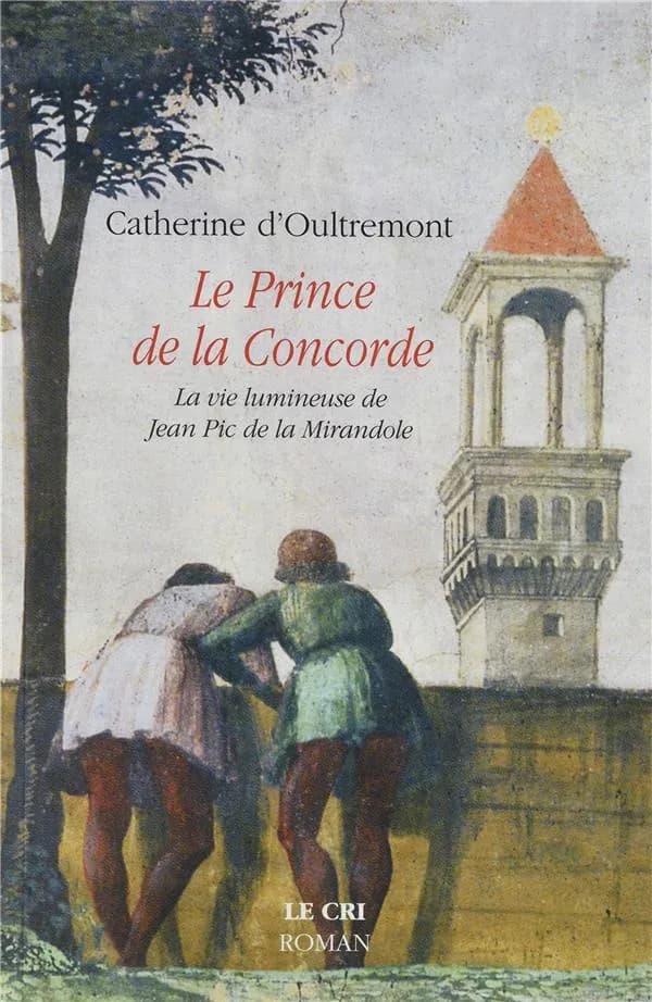 Le prince de la concorde ; la vie lumineuse de Jean Pic de la Mirandole