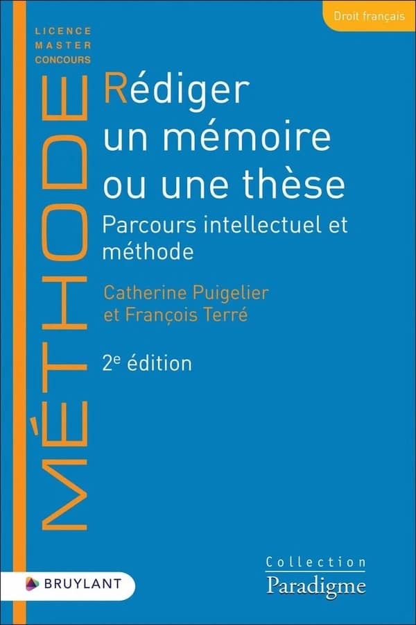 Rédiger un mémoire ou une thèse : parcours intellectuel et méthode (2e éd.) Catherine Puigelier et François Terré (1930-2024)