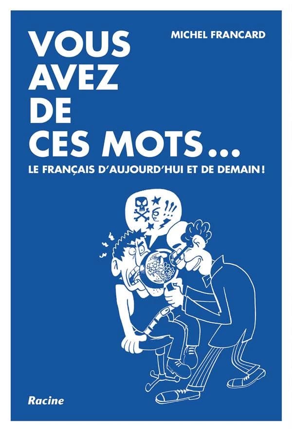 Vous avez de ces mots...