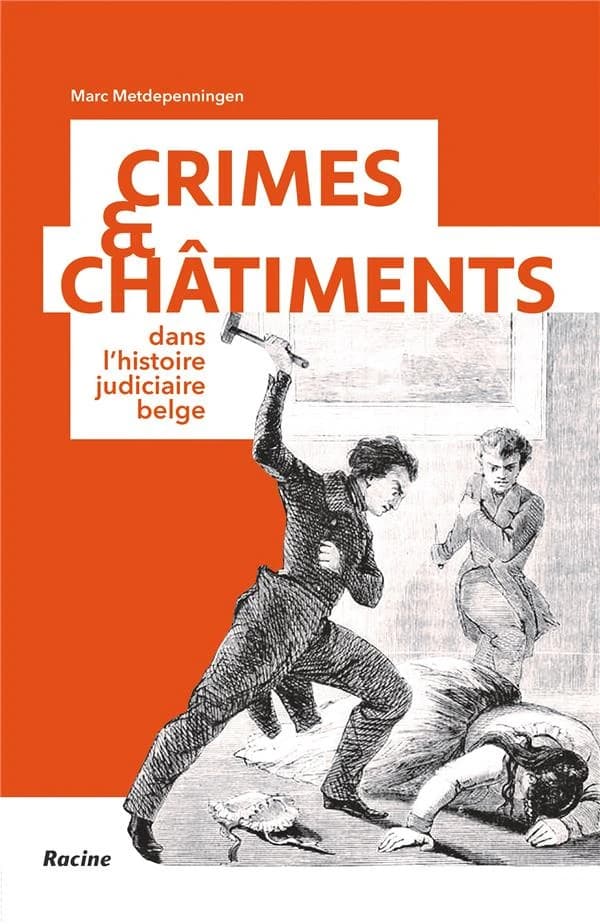 Crimes et châtiments. Dans l'histoire judiciaire belge