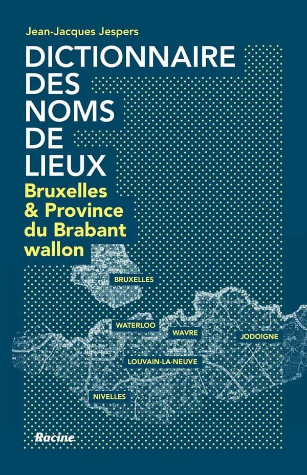 Dictionnaire des noms de lieux : Bruxelles & Province du Brabant wallon