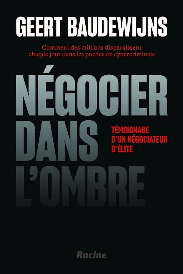 Négocier dans l'ombre : Comment des millions disparaissent chaque jour dans les poches de cybercriminels- témoignage d'un négociateur d'élite