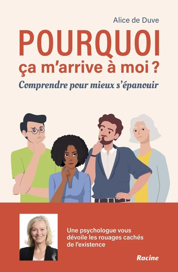 Pourquoi ça m'arrive à moi ? Comprendre pour mieux s'épanouir