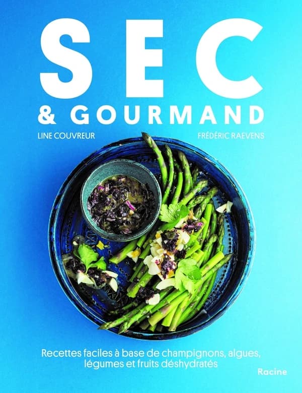 Sec & Gourmand : Recettes faciles à base de champignons, algues, légumes et fruits déshydratés
