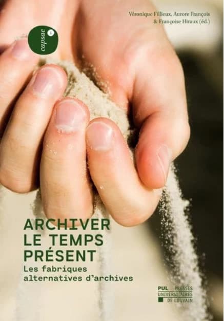 Archiver le temps présent : les fabriques alternatives d'archives