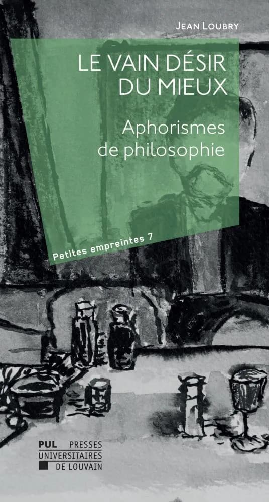 Le vain désir du mieux ; aphorismes de philosophie