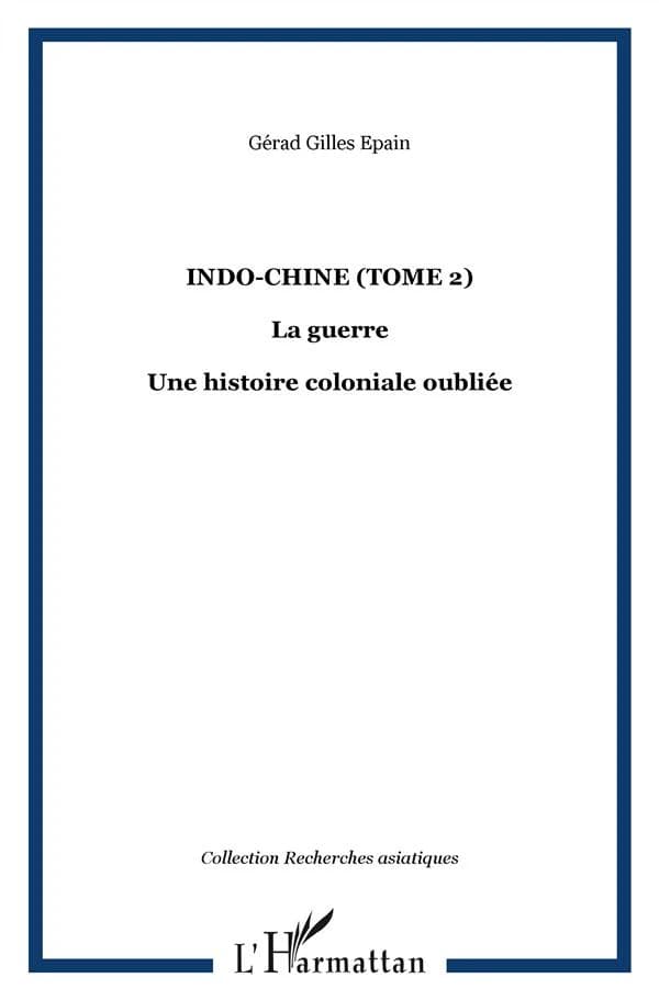 Indo-chine Tome 2 ; la guerre une histoire coloniale oubliée
