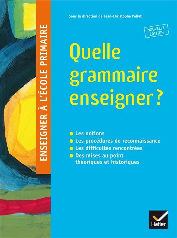 Quelle grammaire enseigner ? (Nouvelle éd.) une équipe d'auteurs de l'Université de Strasbourg sous la direction de Jean-Christophe Pellat,... ; [par] Pascale Bézu,... Annie Camenisch,... Corinne Delhay,... [et al.]