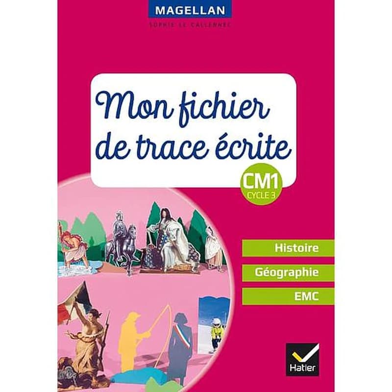 Magellan : histoire-géographie-EMC ; CM1 ; mon fichier de trace écrite (édition 2018)