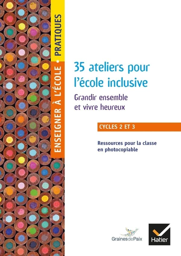 35 ateliers pour l'école inclusive : grandir ensemble et vivre heureux : cycles 2 et 3 : ressources pour la classe en photocopiable