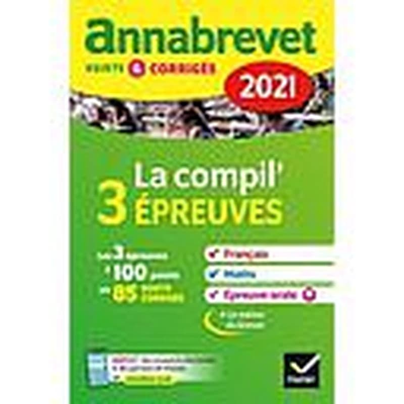Annabrevet 2021 - La compil' 3 épreuves Français Maths Epreuve orale 3e - Sujets et corrigés