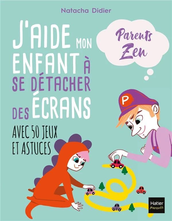 J'aide mon enfant à se détacher des écrans : [avec 50 jeux et astuces]