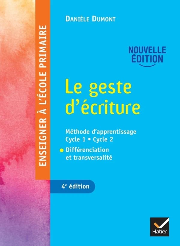 Le geste d'écriture : méthode d'apprentissage, cycle 1-cycle 2 : différenciation et transversalité (4e éd.) Danièle Dumont,...