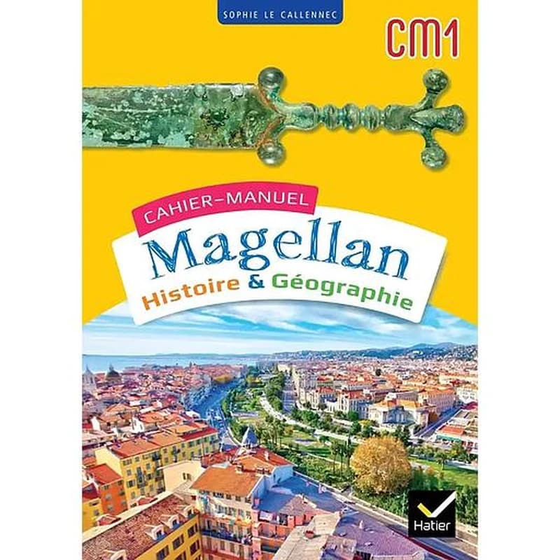 Magellan : histoire-géographie ; CM1 ; cahier-manuel de l'élève