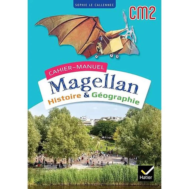 Magellan : histoire-géographie ; CM2 ; cahier-manuel de l'élève