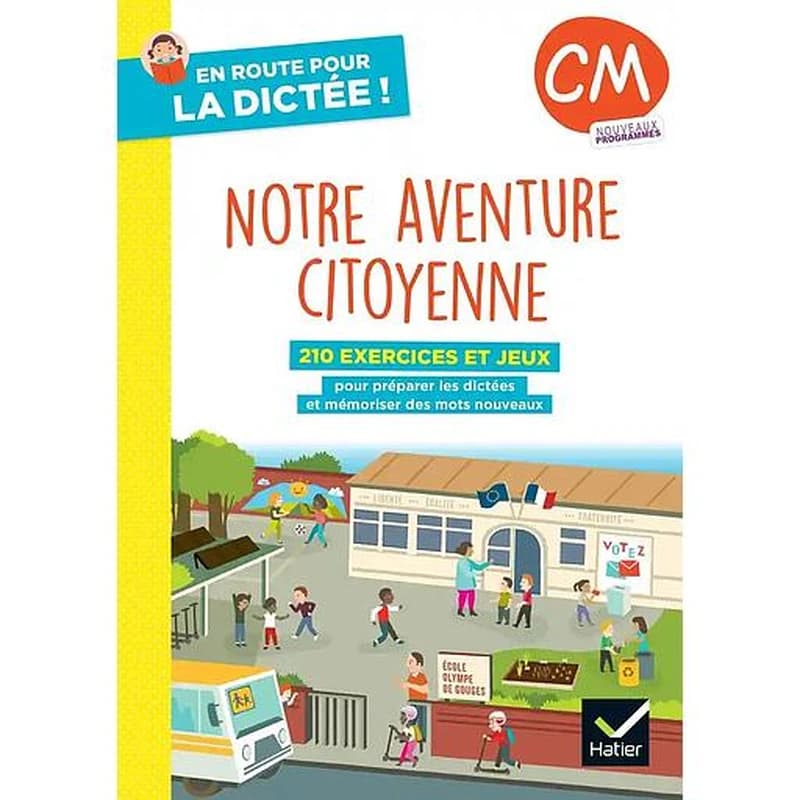 En route pour la dictée ! : CM ; Notre aventure citoyenne ; Cahier élève