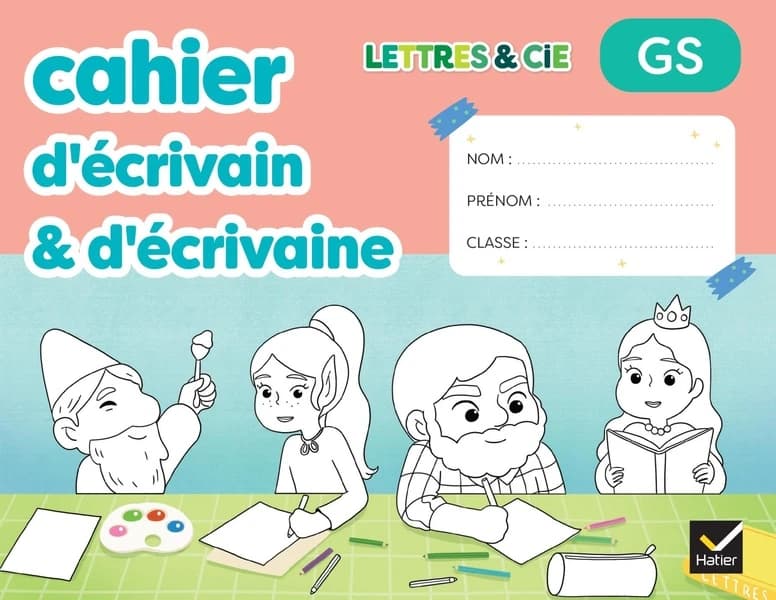 Lettres & Cie : Production d'écrit ; GS ; Cahier d'écrivain & d'écrivaine