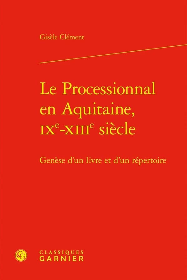 Le Processionnal en Aquitaine, IXe-XIIIe siècle : Genèse d'un livre et d'un répertoire
