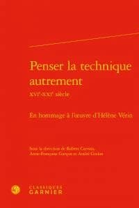 Penser la technique autrement : XVIe-XXIe siècle : en hommage à l'oeuvre d'Hélène Vérin