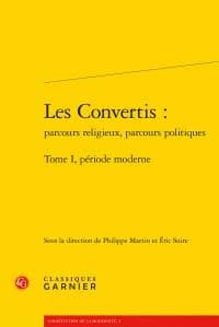 Les convertis : parcours religieux, parcours politiques. Tome I, Période moderne