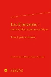 Les convertis : parcours religieux, parcours politiques. Tome I, Période moderne