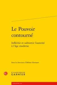 Le pouvoir contourné : infléchir et subvertir l'autorité à l'âge moderne