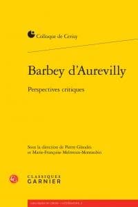 Barbey d'Aurevilly : perspectives critiques