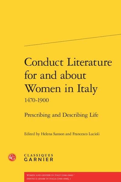 Conduct literature for and about women in Italy : 1470-1900 : prescribing and describing life