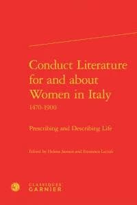 Conduct literature for and about women in Italy : 1470-1900 : prescribing and describing life
