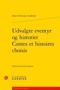 Udvalgte eventyr og historier (Éd. bilingue danois-français) Hans Christian Andersen ; édition critique par Cyrille François ; traduction de David Soldi : Contes et histoires choisis