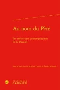 Au nom du Père : les réécritures contemporaines de la Passion