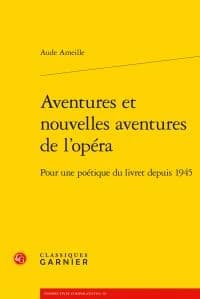 Aventures et nouvelles aventures de l'opéra : pour une poétique du livret depuis 1945