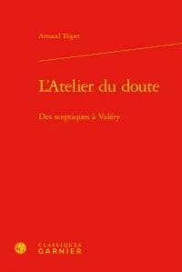 L'atelier du doute : des sceptiques à Valéry