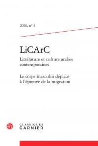 LiCarC ; littérature et culture arabes contemporaines n.4 ; le corps masculin déplacé à l'épreuve de la migration